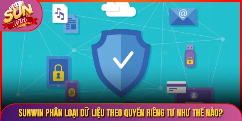 Sunwin phân loại dữ liệu theo quyền riêng tư như thế nào?