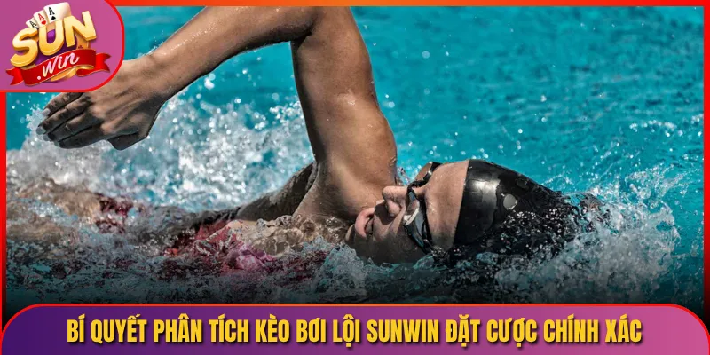 Bí Quyết Phân Tích Kèo Bơi Lội Sunwin Đặt Cược Chính Xác
