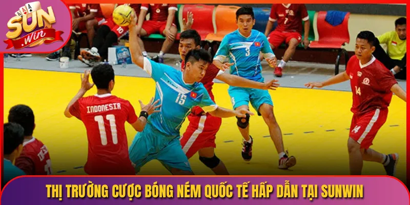 Thị Trường Cược Bóng Ném Quốc Tế Hấp Dẫn Tại Sunwin