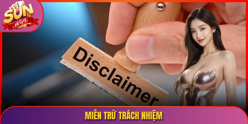 Miễn Trừ Trách Nhiệm Sunwin Đọc Thấu Hiểu Sâu Tránh Thiệt Thòi Về Sau 5 miễn trừ trách nhiệm