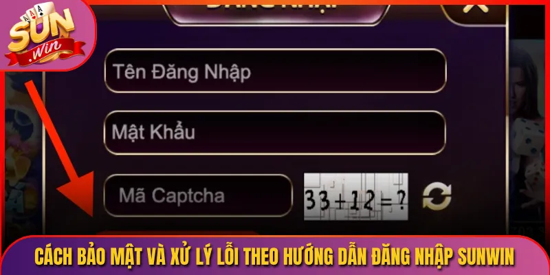 Cách bảo mật và xử lý lỗi theo hướng dẫn đăng nhập Sunwin