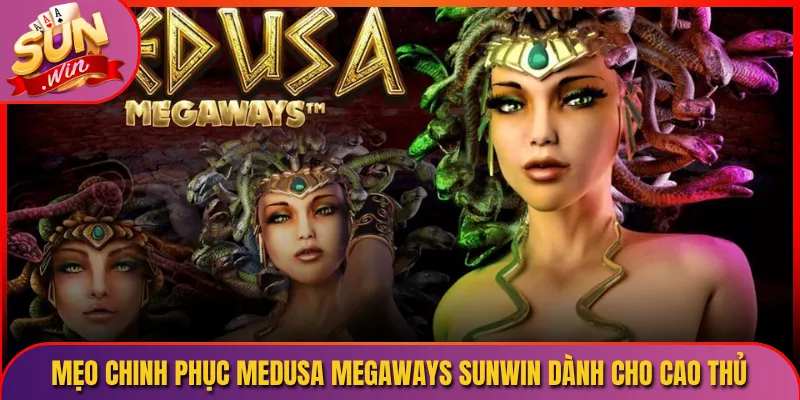 Mẹo Chinh Phục Medusa Megaways Sunwin Dành Cho Cao Thủ