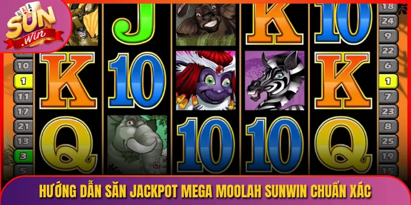 Hướng Dẫn Săn Jackpot Mega Moolah Sunwin Chuẩn Xác