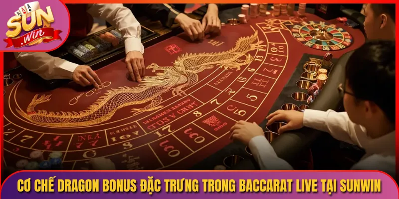 Dragon Bonus Live Sunwin Sức Mạnh Rồng Thiêng Mang Bonus Khủng Về Tay 2 Cơ Chế Dragon Bonus Đặc Trưng Trong Baccarat Live Tại Sunwin