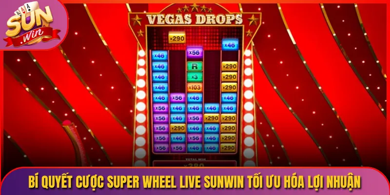 Bí Quyết Cược Super Wheel Live Sunwin Tối Ưu Hóa Lợi Nhuận