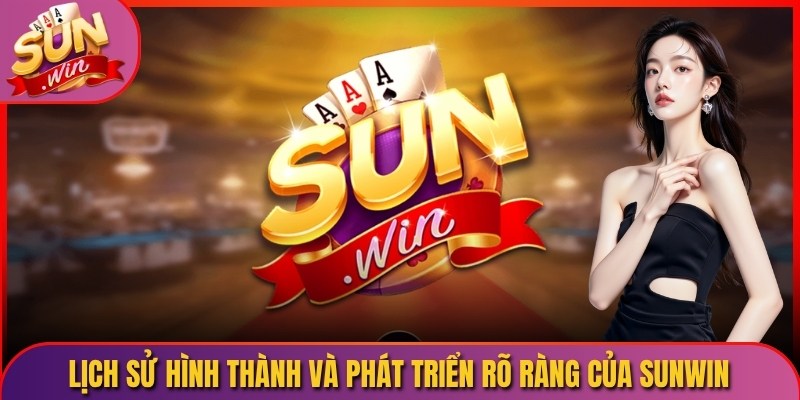 Lịch sử hình thành và phát triển rõ ràng của Sunwin